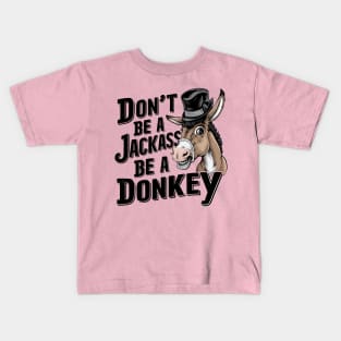 Don't Be A Jackass Be A Donkey Kids T-Shirt